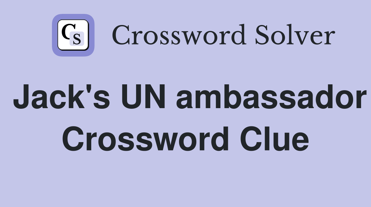 Jack's UN ambassador Crossword Clue