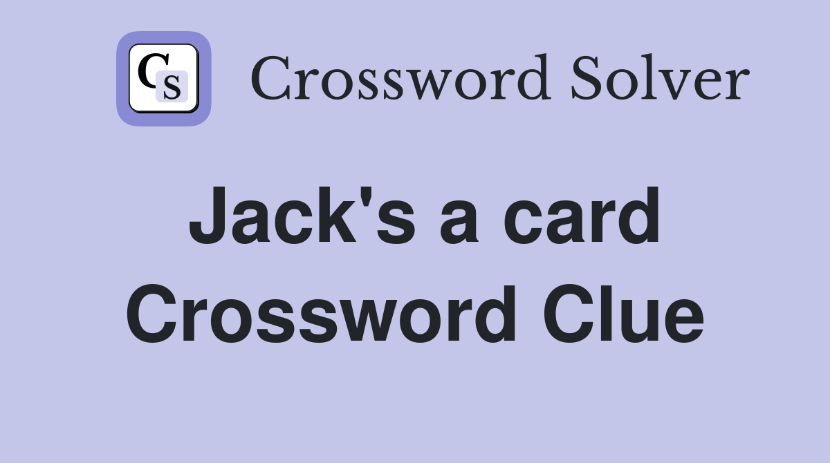 Jack's a card Crossword Clue