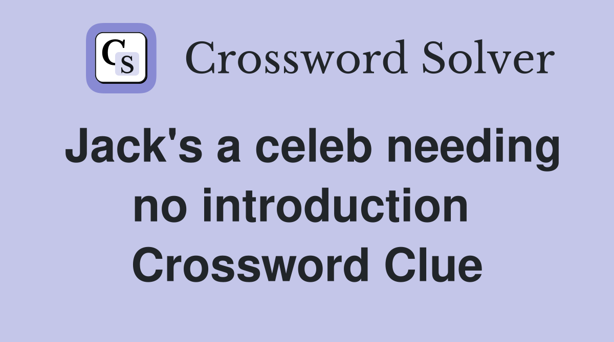 Jack's a celeb needing no introduction  Crossword Clue