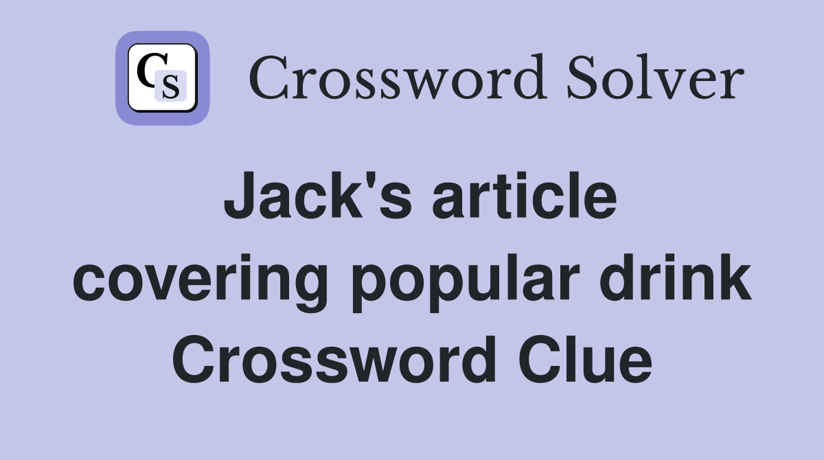 Jack's article covering popular drink Crossword Clue
