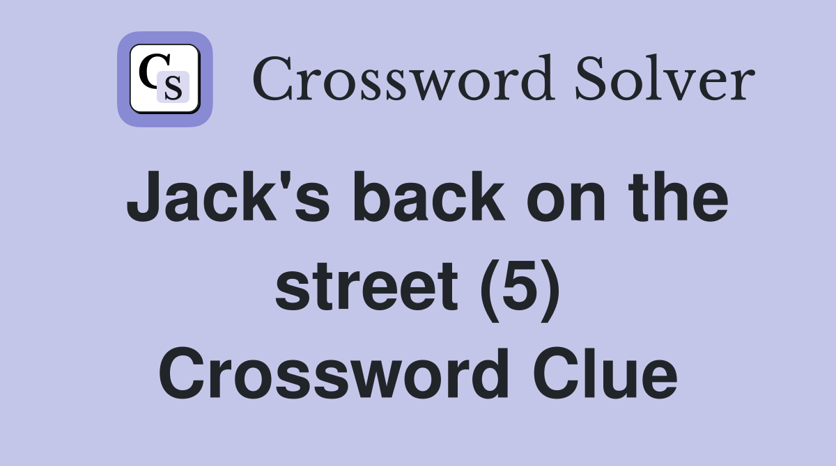 Jack's back on the street (5) Crossword Clue