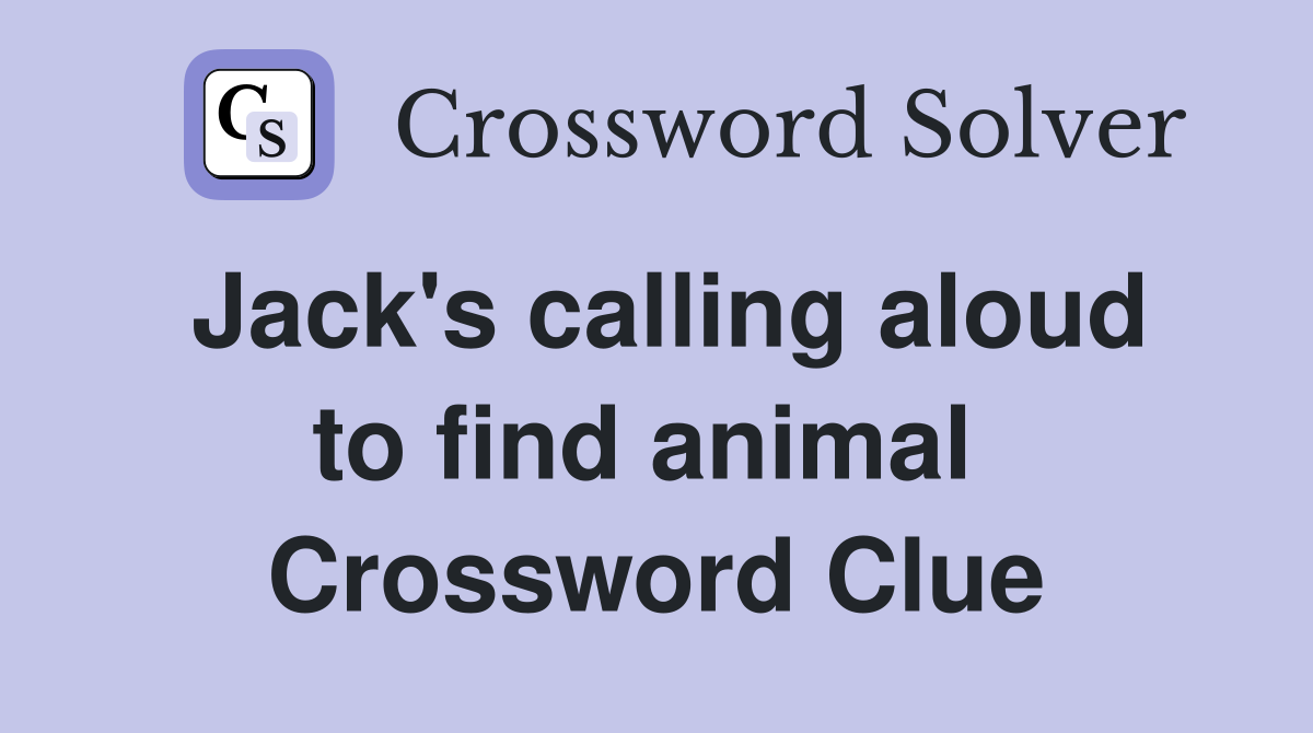 Jack's calling aloud to find animal  Crossword Clue