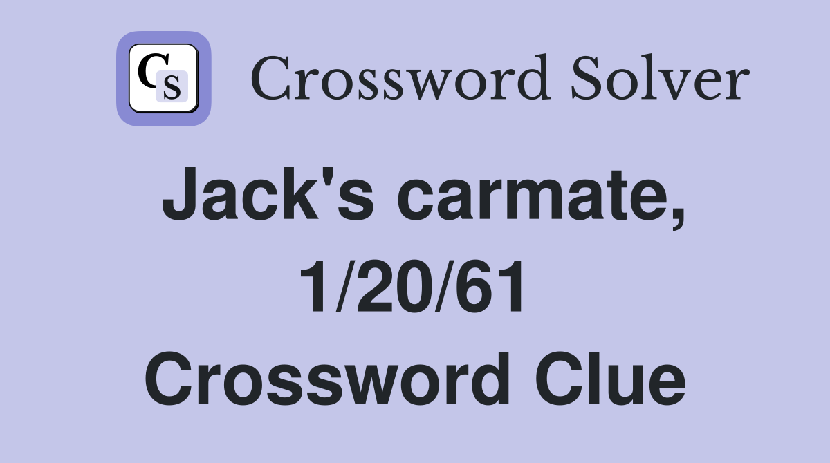 Jack's carmate, 1/20/61 Crossword Clue