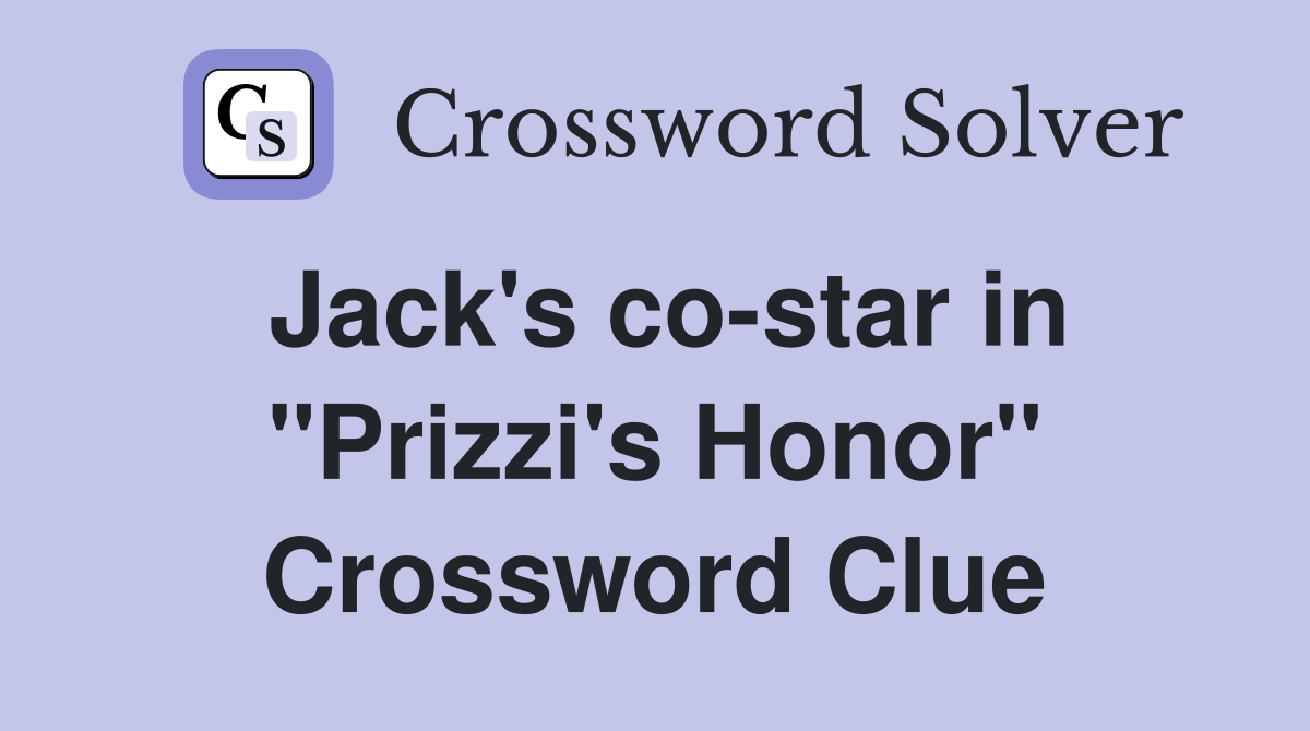 Jack's co-star in "Prizzi's Honor" Crossword Clue