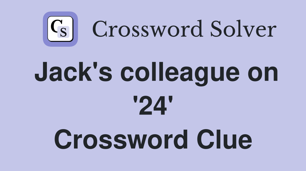 Jack's colleague on '24' Crossword Clue