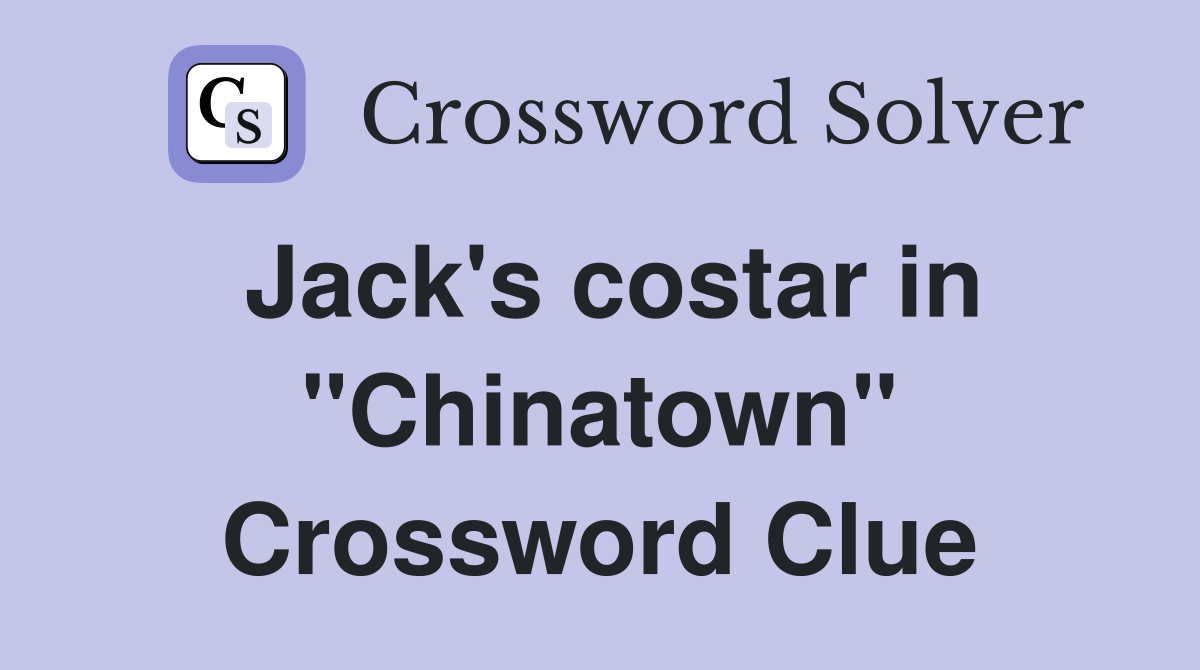 Jack's costar in "Chinatown" Crossword Clue