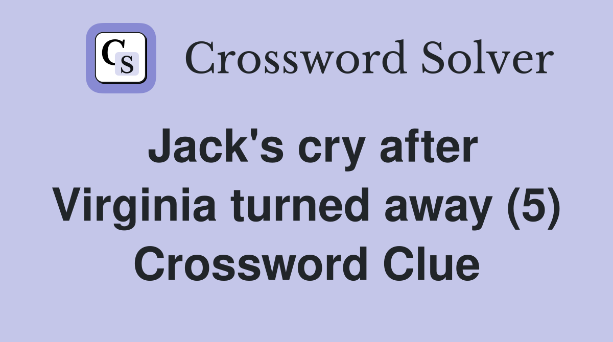 Jack's cry after Virginia turned away (5) Crossword Clue