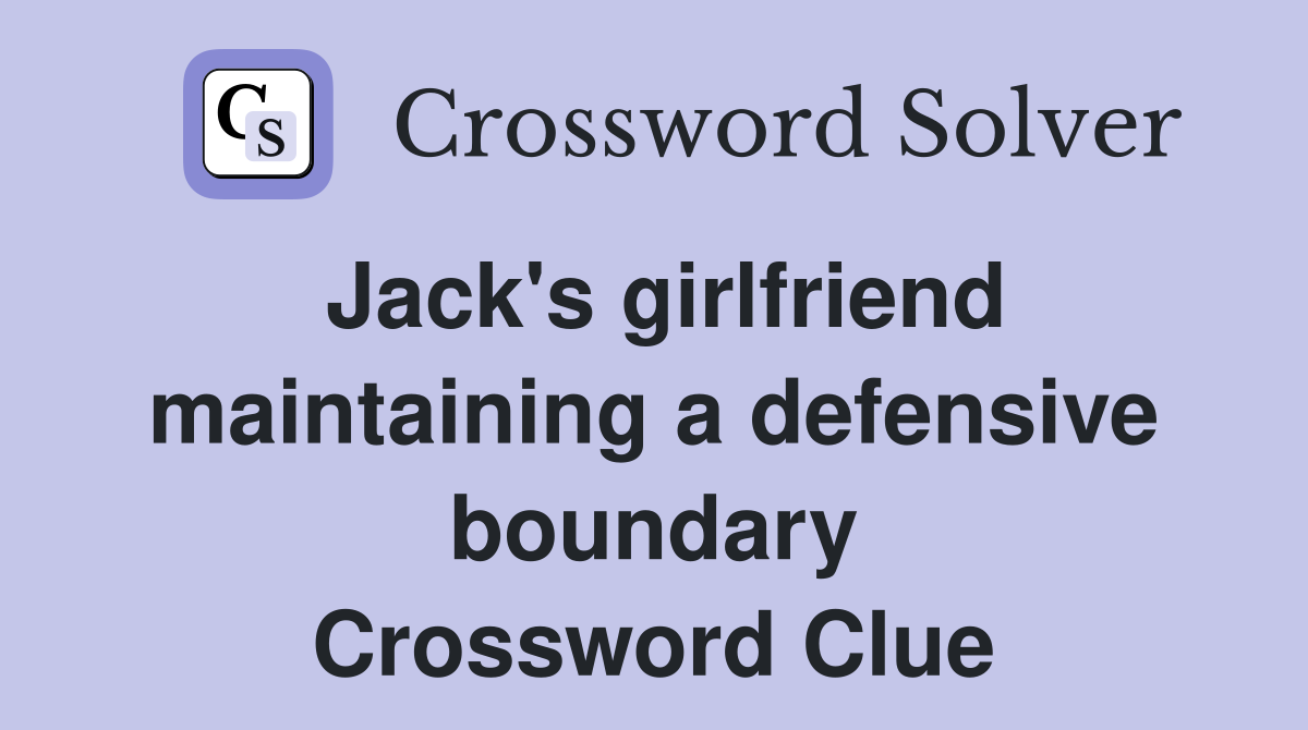 Jack's girlfriend maintaining a defensive boundary Crossword Clue