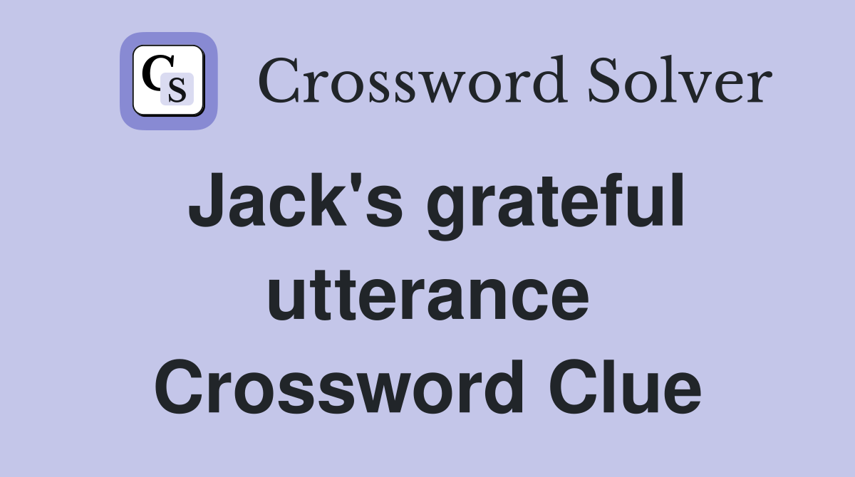 Jack's grateful utterance Crossword Clue