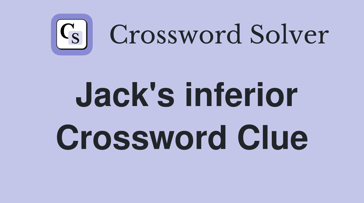 Jack's inferior Crossword Clue