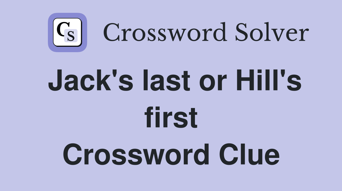 Jack's last or Hill's first Crossword Clue