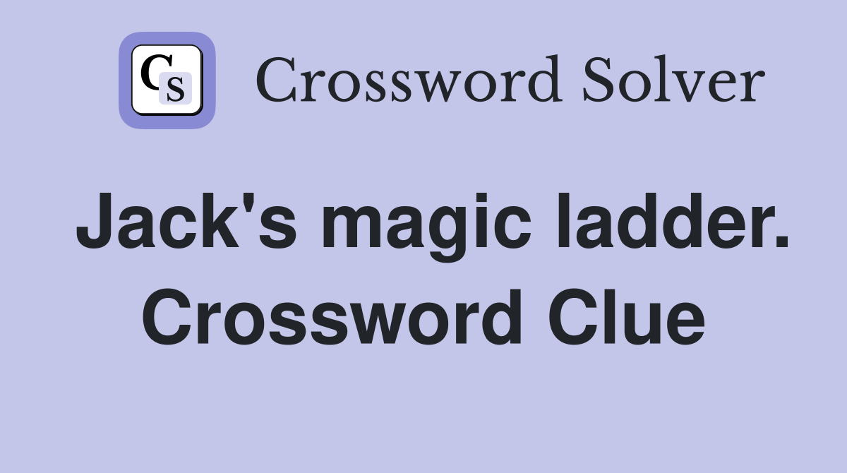 Jack's magic ladder. Crossword Clue