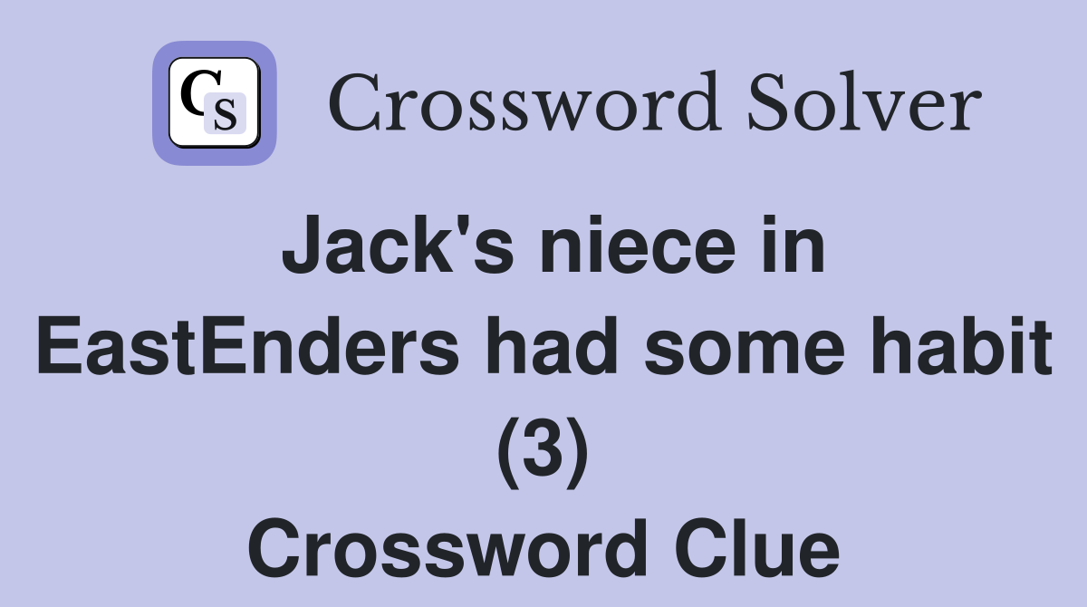 Jack's niece in EastEnders had some habit (3) Crossword Clue