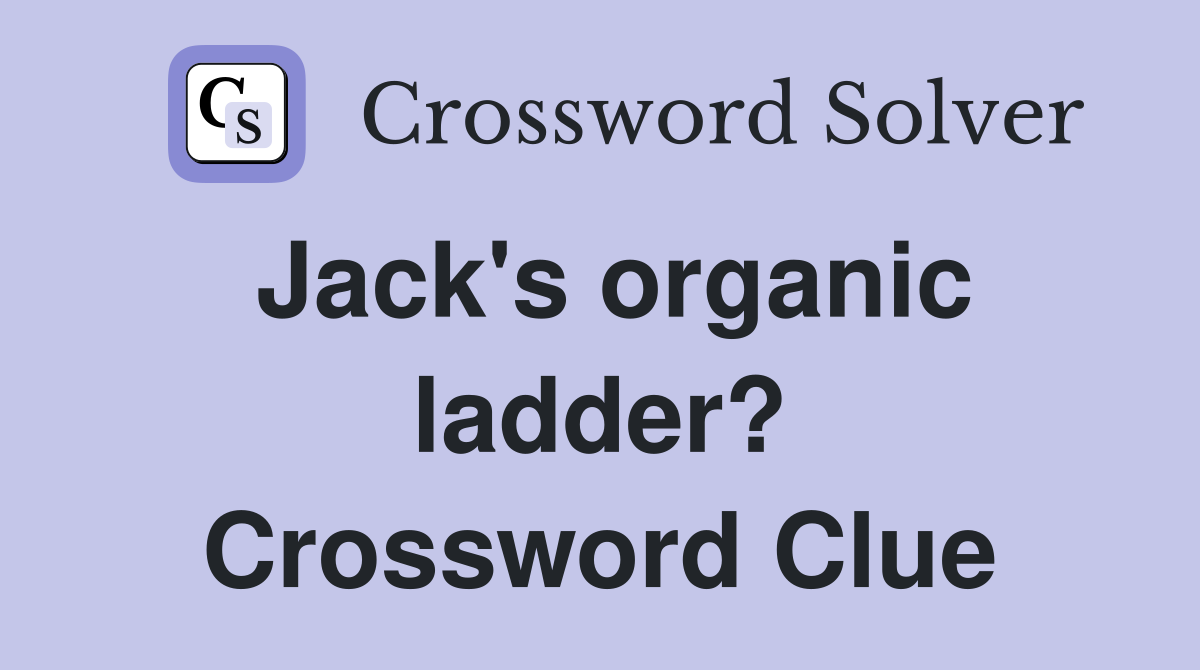 Jack's organic ladder? Crossword Clue