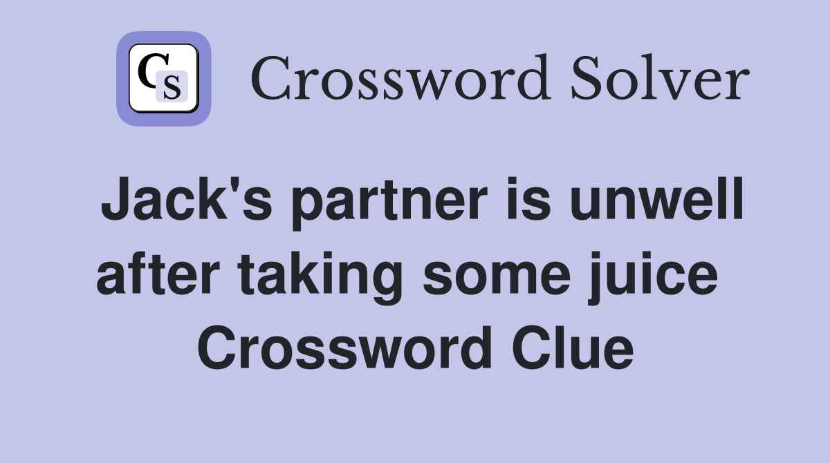 Jack's partner is unwell after taking some juice  Crossword Clue