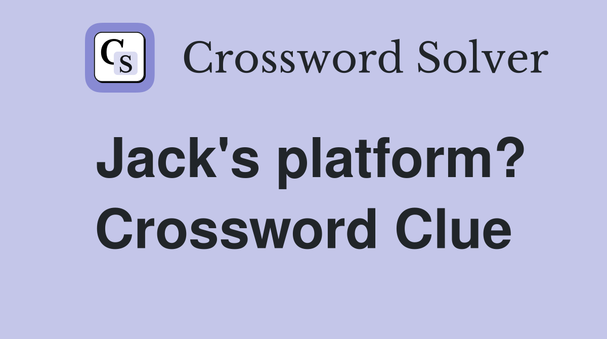 Jack's platform? Crossword Clue