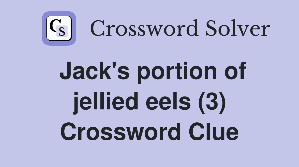 Jack's portion of jellied eels (3) Crossword Clue