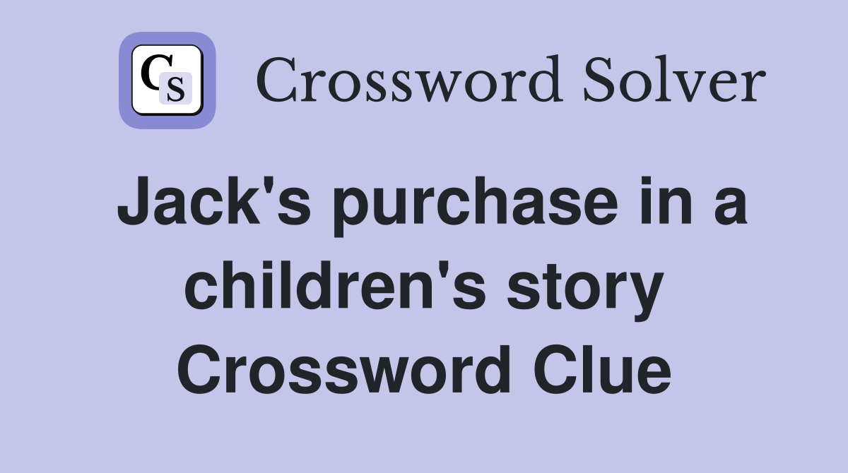 Jack's purchase in a children's story Crossword Clue