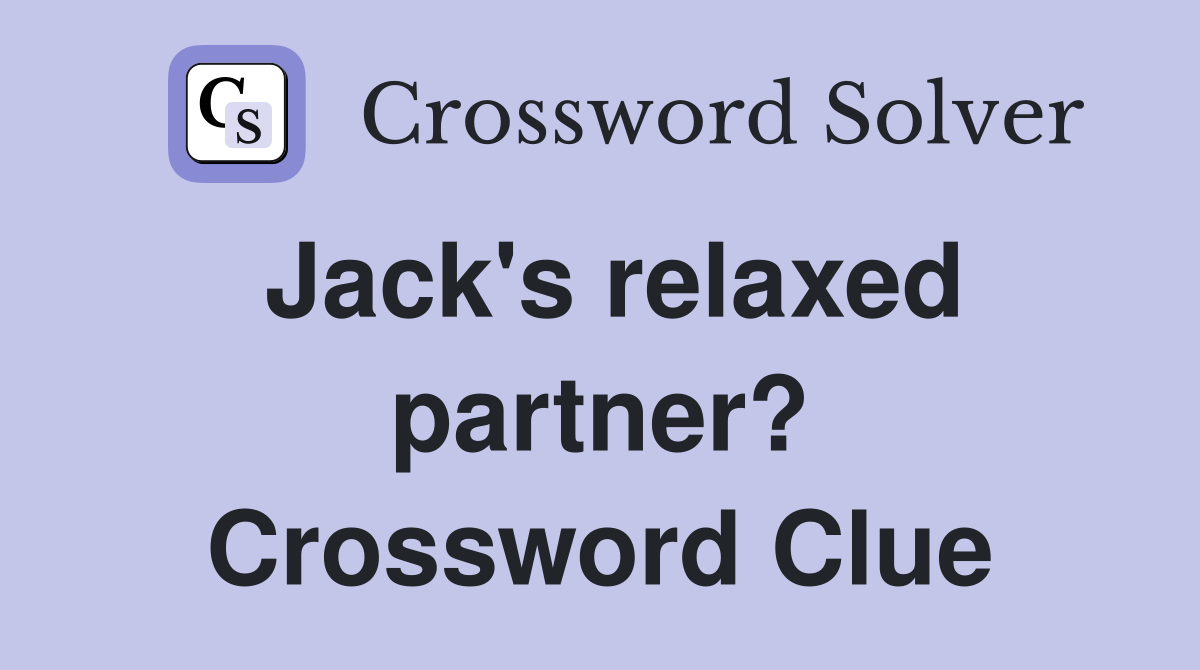 Jack's relaxed partner? Crossword Clue