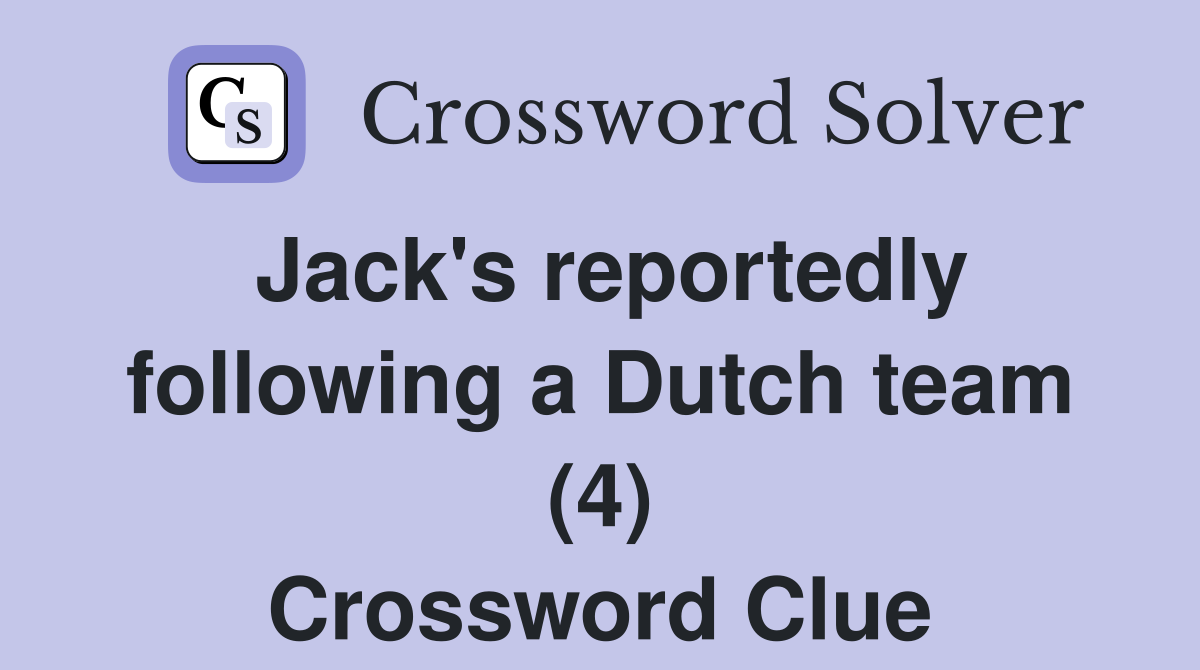 Jack's reportedly following a Dutch team (4) Crossword Clue