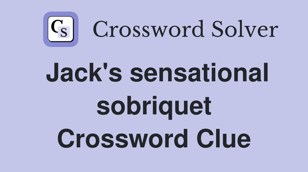 Jack's sensational sobriquet Crossword Clue