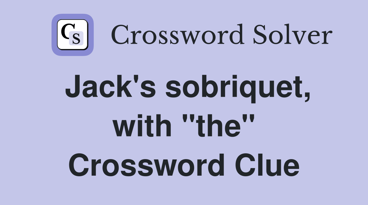 Jack's sobriquet, with "the" Crossword Clue