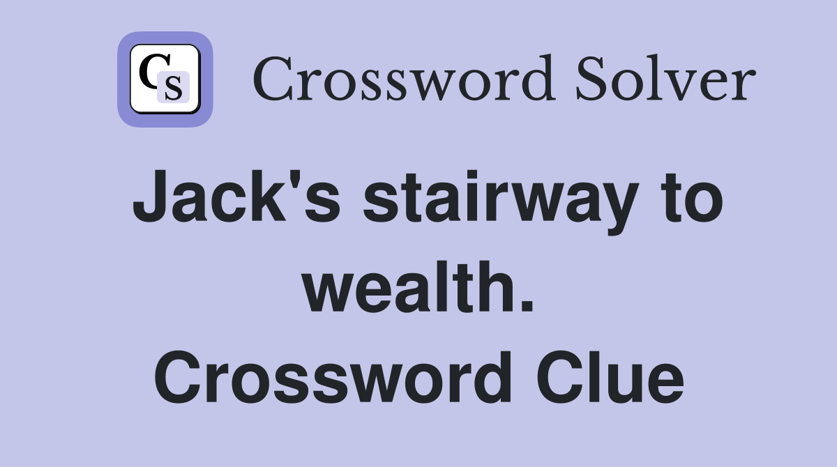 Jack's stairway to wealth. Crossword Clue
