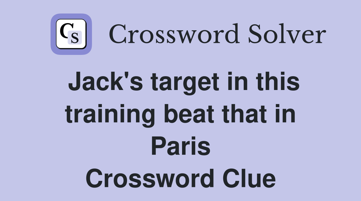 Jack's target in this training beat that in Paris Crossword Clue