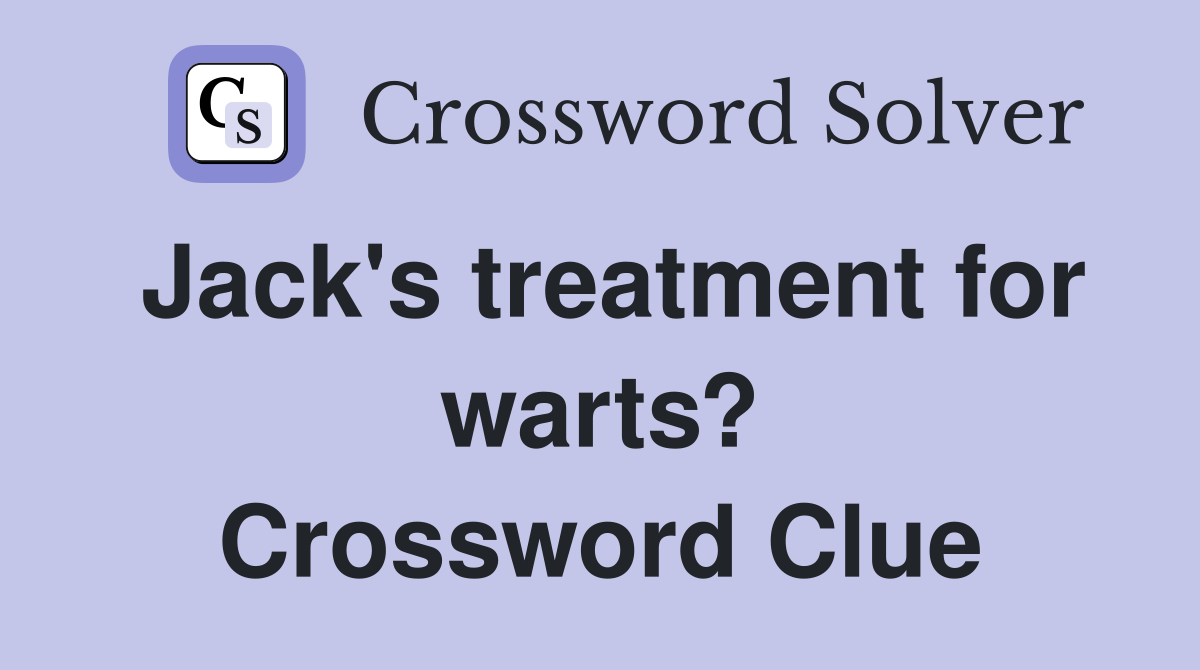 Jack's treatment for warts? Crossword Clue