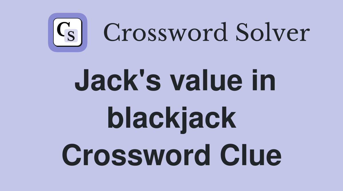 Jack's value in blackjack Crossword Clue