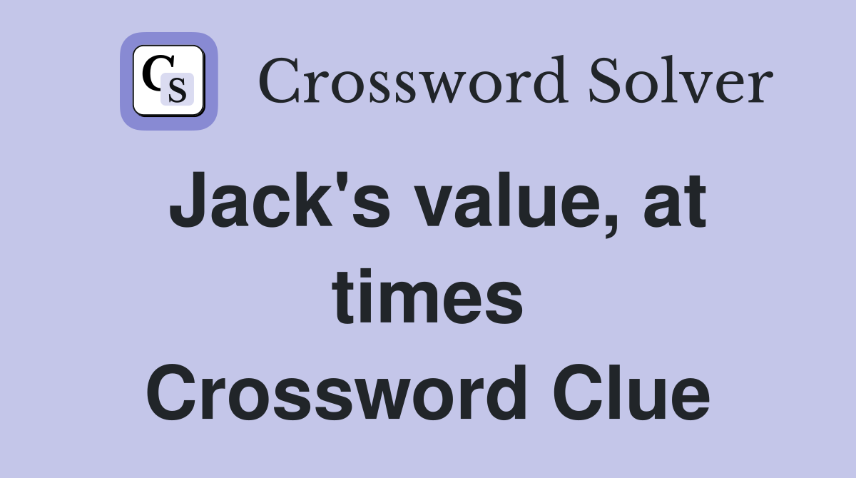 Jack's value, at times Crossword Clue