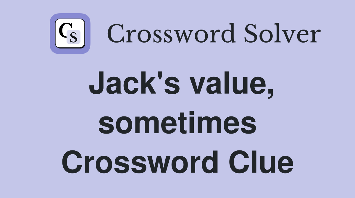 Jack's value, sometimes Crossword Clue