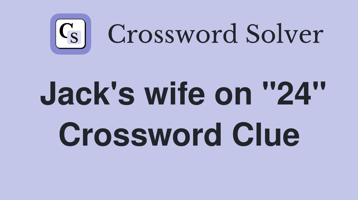 Jack's wife on "24" Crossword Clue