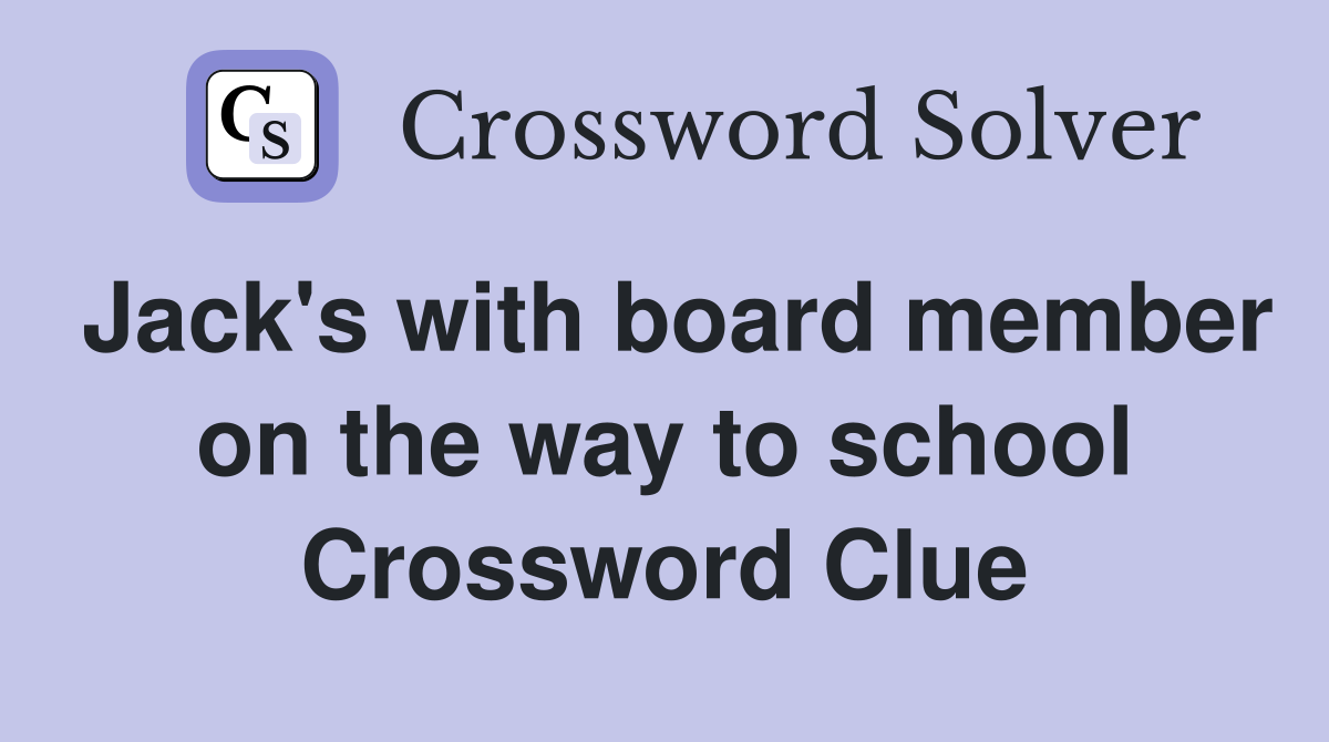 Jack's with board member on the way to school Crossword Clue