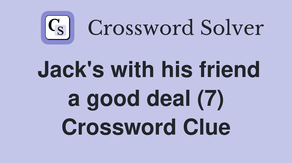 Jack's with his friend a good deal (7) Crossword Clue