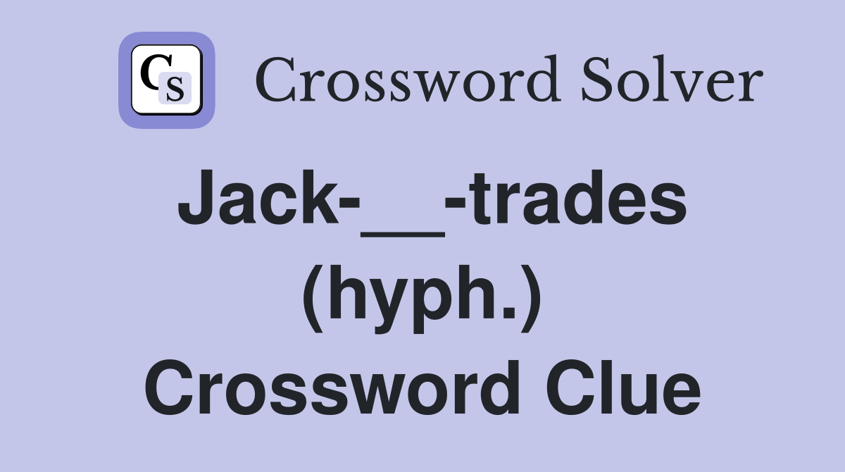 Jack-__-trades (hyph.) Crossword Clue