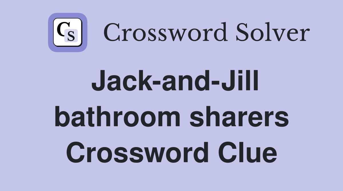 Jack-and-Jill bathroom sharers Crossword Clue