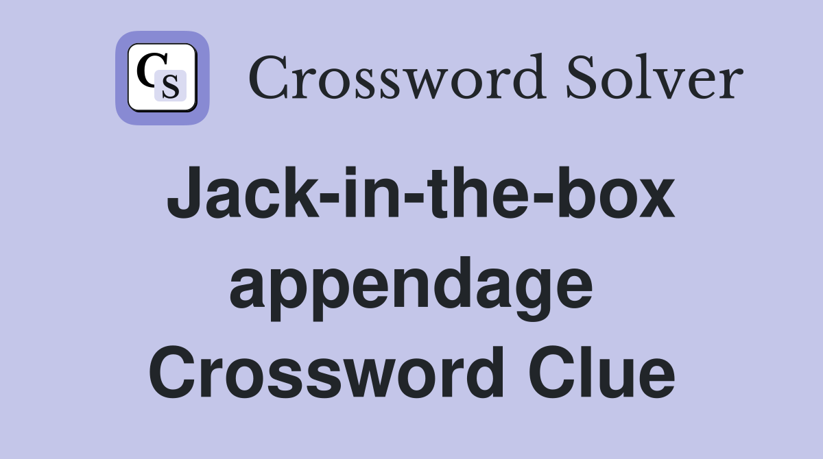 Jack-in-the-box appendage Crossword Clue