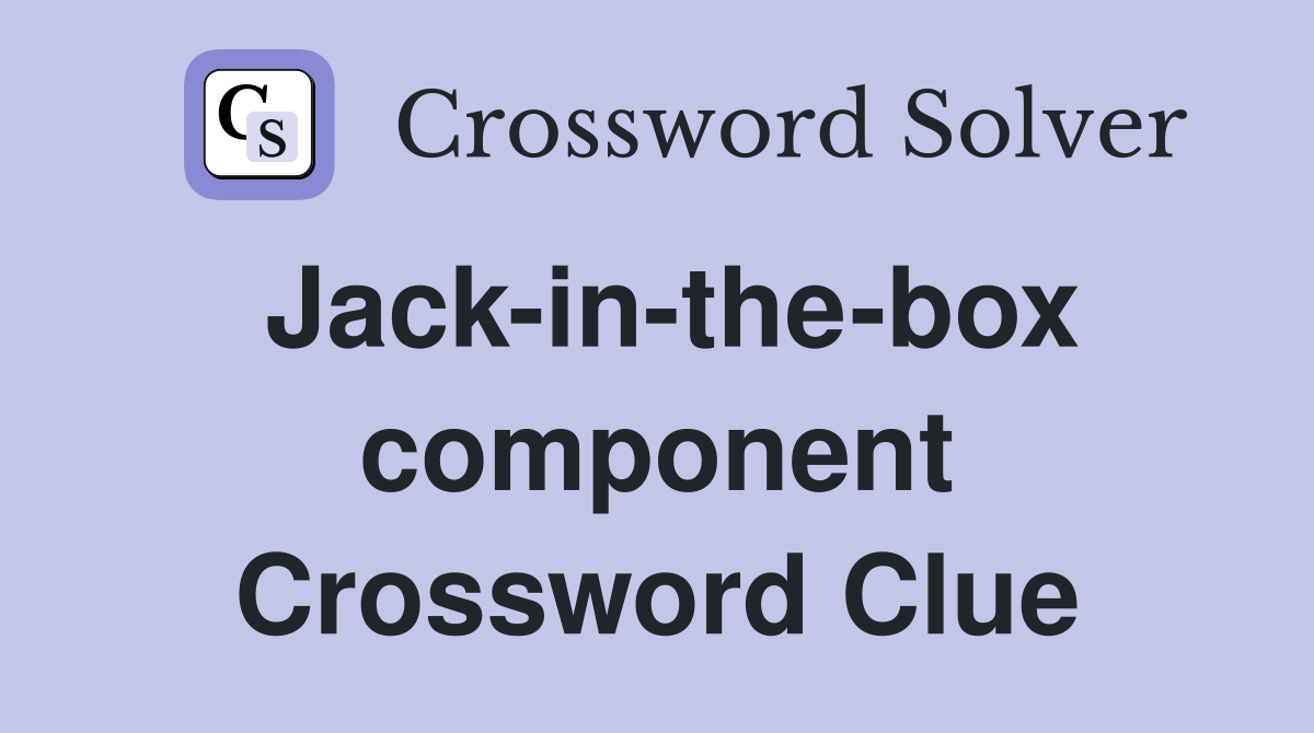 Jack-in-the-box component Crossword Clue