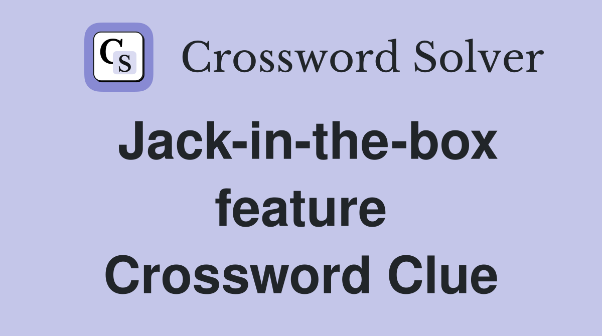 Jack-in-the-box feature Crossword Clue