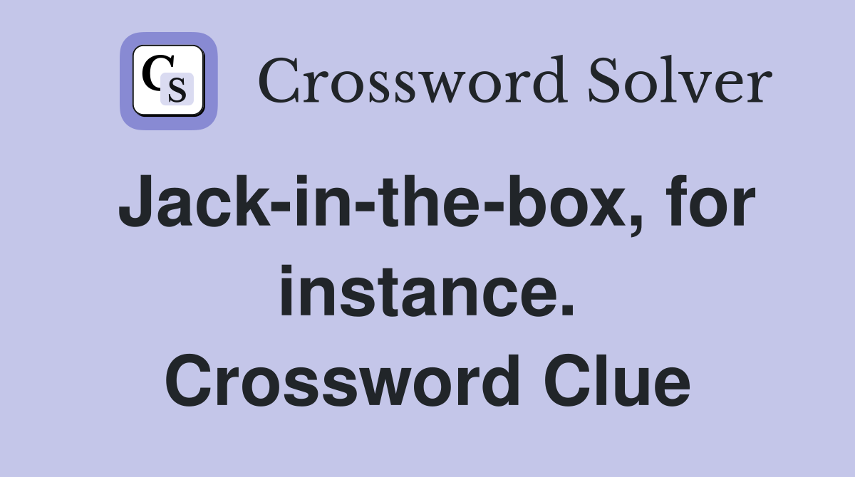 Jack-in-the-box, for instance. Crossword Clue