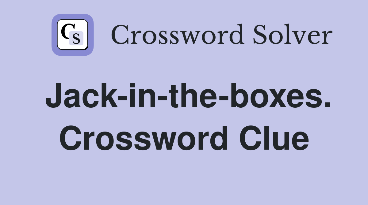 Jack-in-the-boxes. Crossword Clue