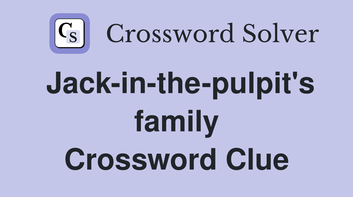 Jack-in-the-pulpit's family Crossword Clue