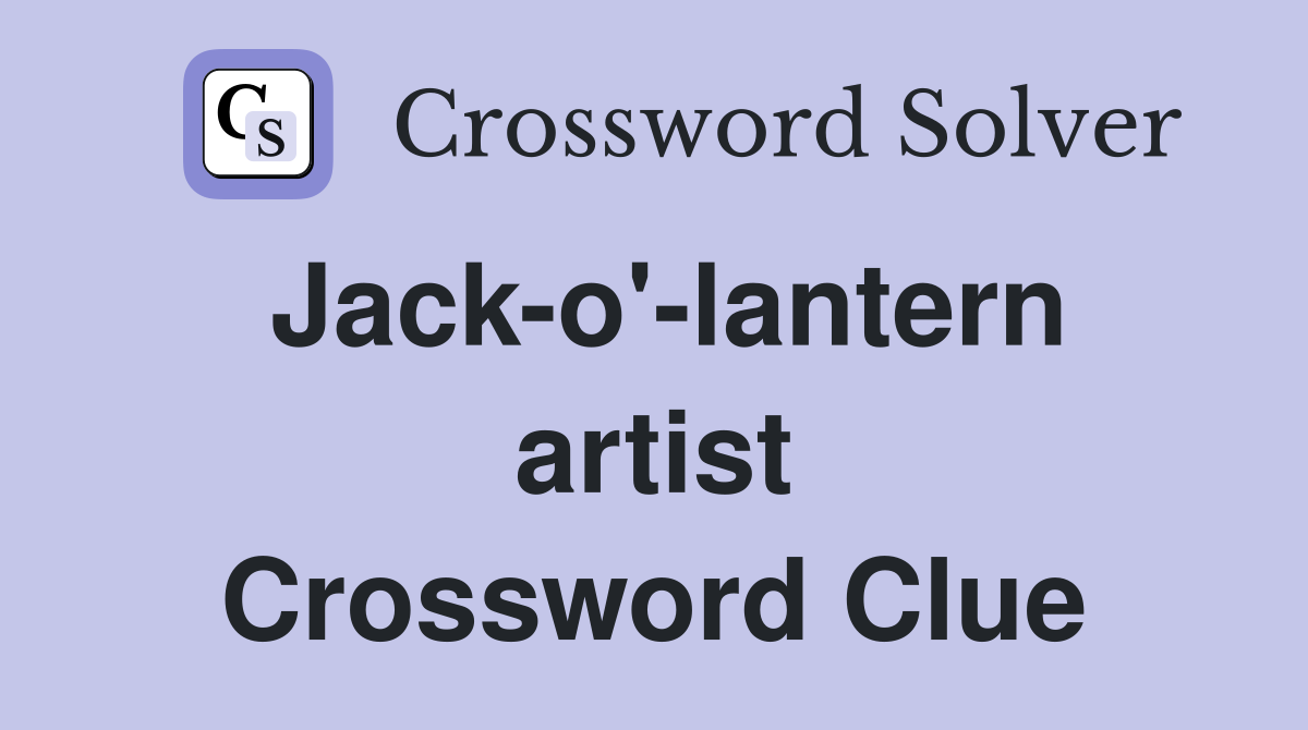 Jack-o'-lantern artist Crossword Clue