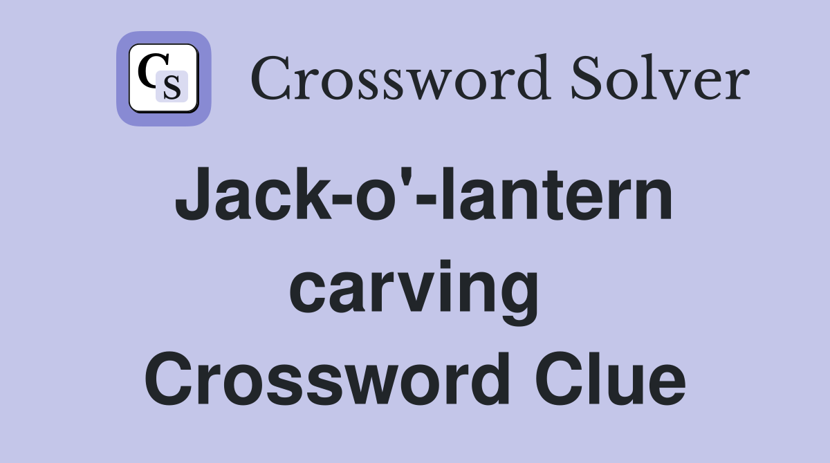 Jack-o'-lantern carving Crossword Clue