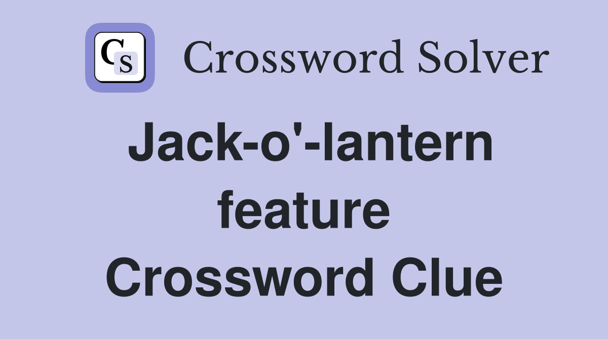 Jack-o'-lantern feature Crossword Clue