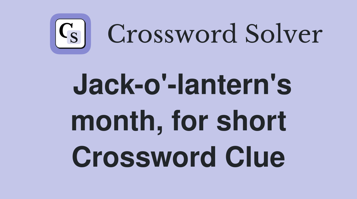 Jack-o'-lantern's month, for short Crossword Clue