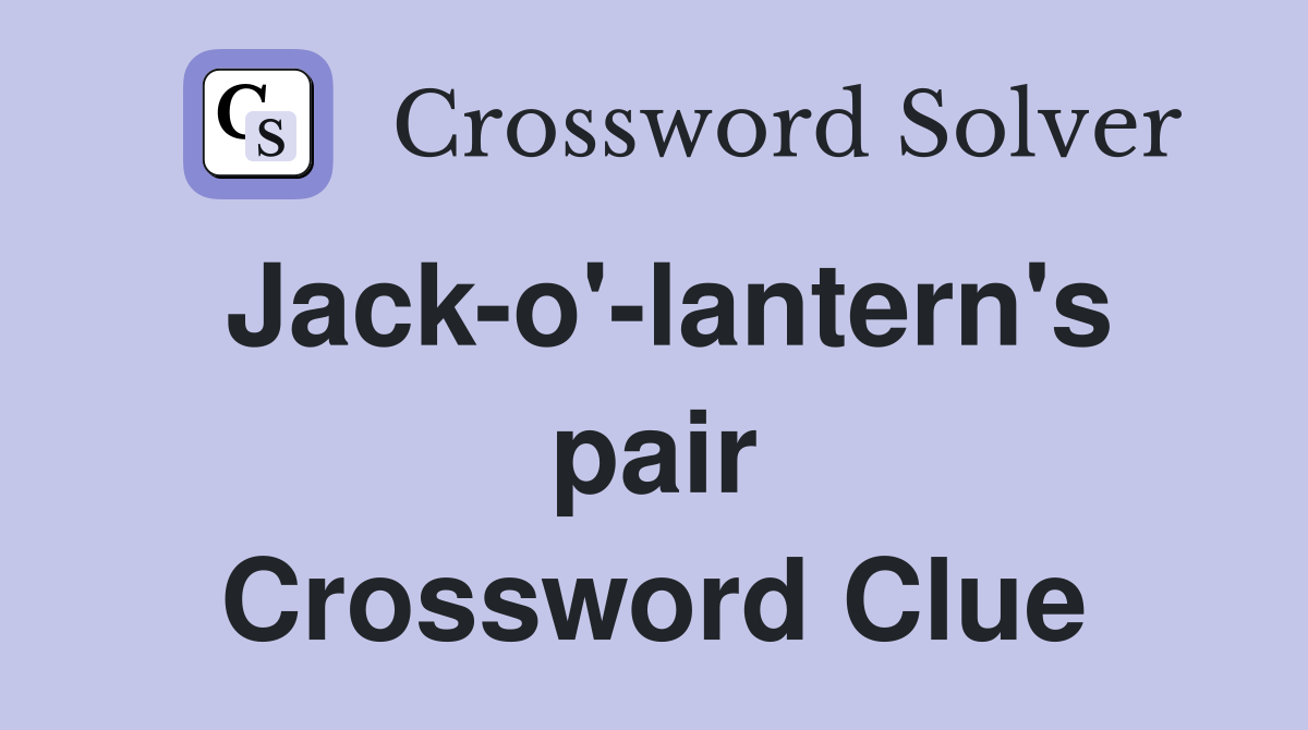 Jack-o'-lantern's pair Crossword Clue