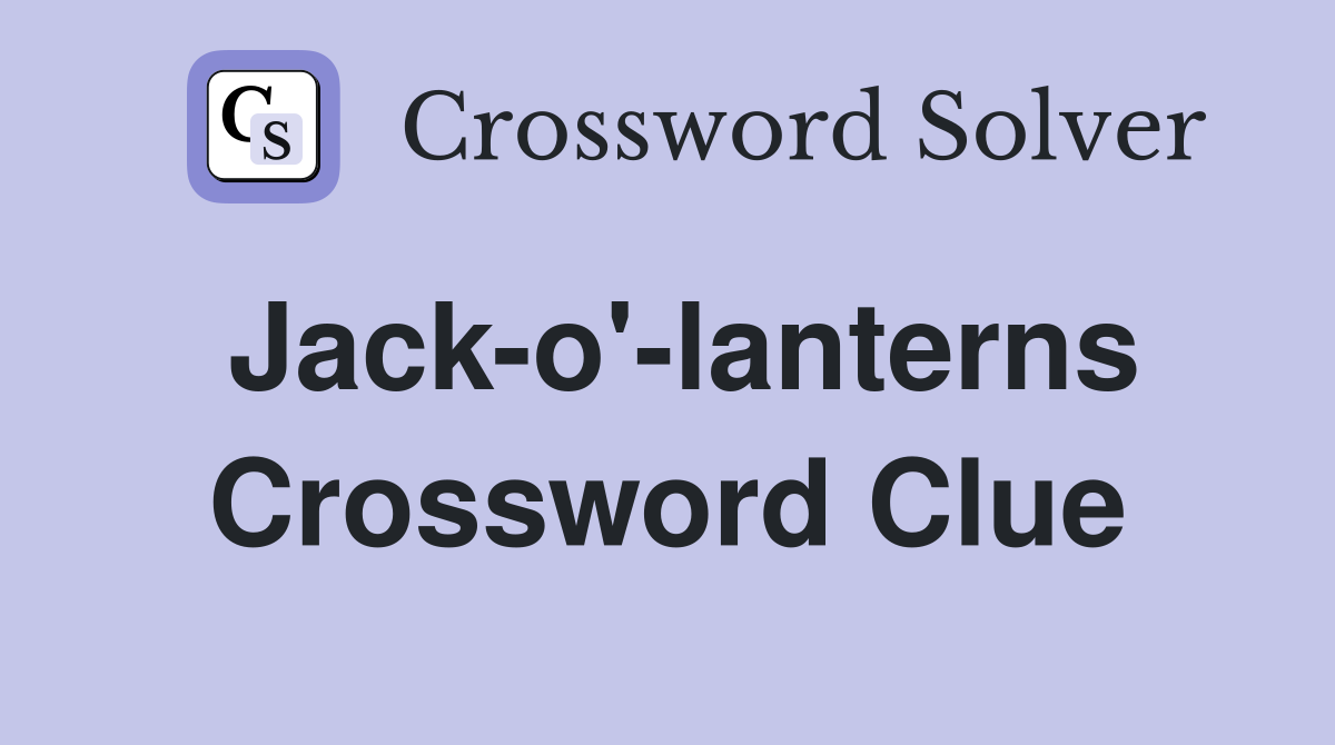 Jack-o'-lanterns Crossword Clue