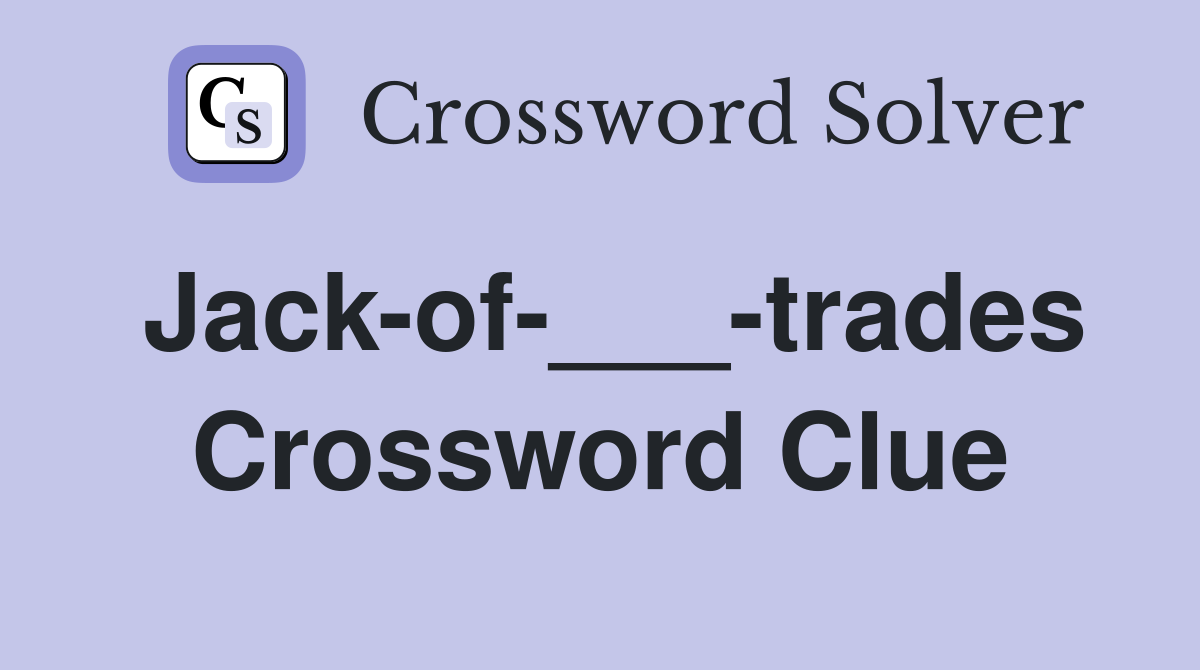 Jack-of-___-trades Crossword Clue